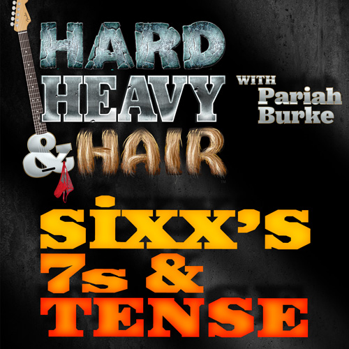 205 – Sixx's, 7s, & Tense – The Hard, Heavy & Hair Show with Pariah Burke