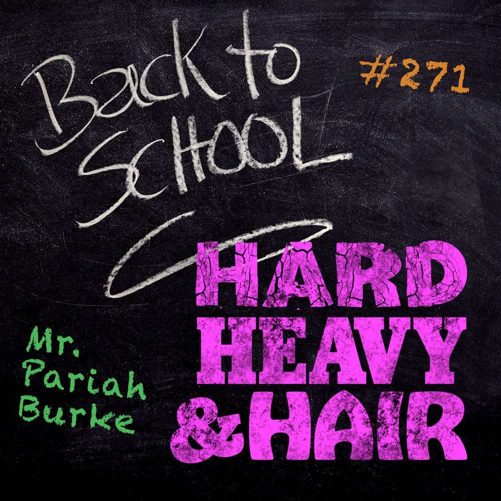 217 – Back to School – The Hard, Heavy & Hair Show with Pariah Burke