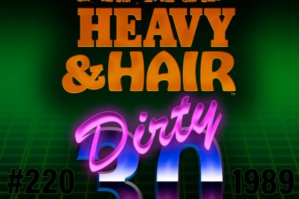 220 – Dirty 30 – The Hard, Heavy & Hair Show with Pariah Burke