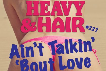 227 – Ain't Talkin' 'Bout Love – The Hard, Heavy & Hair Show with Pariah Burke